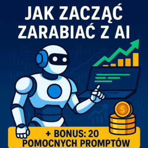 Jak zarabiać z AI? Praktyczny E-book