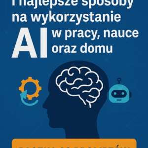 Najprostsze i najlepsze sposoby na wykorzystanie AI w pracy, nauce oraz domu - automatyzacje, agenci i wiele więcej E-book